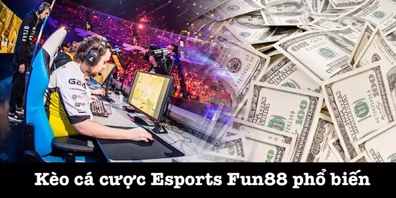 Những loại kèo cược Esports Fun88