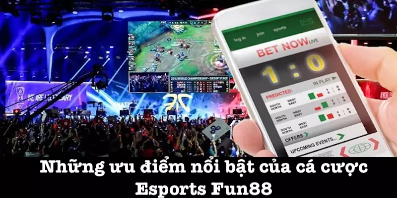 Ưu điểm của cá cược Esports Fun88