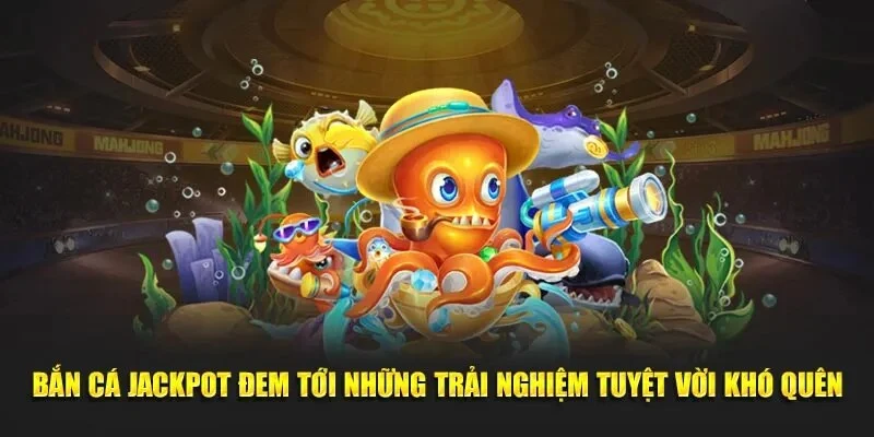 Điểm nổi bật tạo nên sức hút của game bắn cá Jackpot