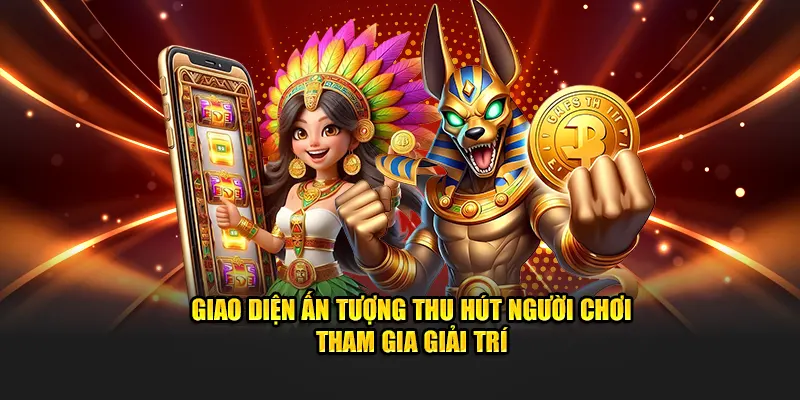 Giao diện ấn tượng thu hút người chơi tham gia giải trí