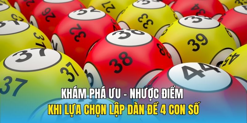 Khám phá ưu -nhược điểm khi lựa chọn lập dàn đề 4 con số