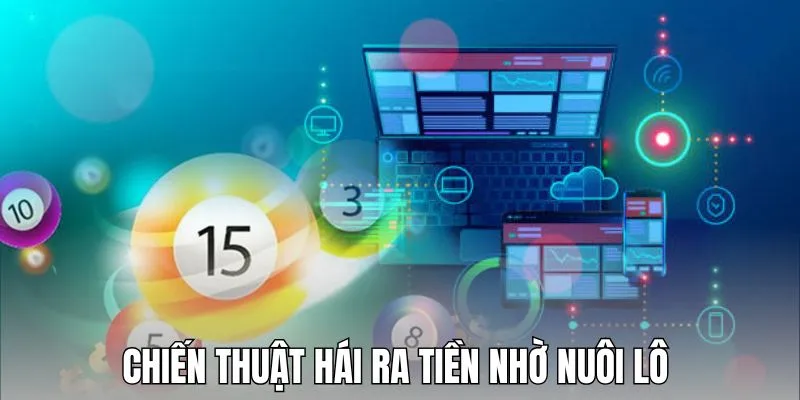 Chiến thuật hái ra tiền nhờ nuôi lô đề online