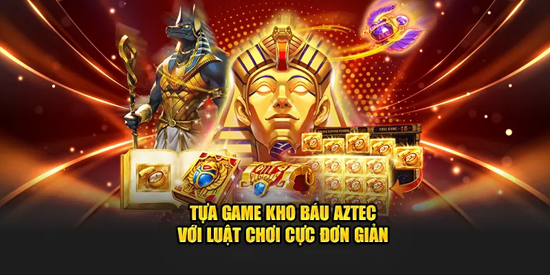 Tựa game kho báu Aztec với luật chơi cực đơn giản